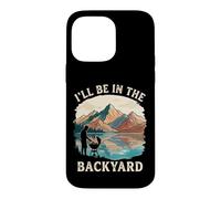 I'll Be In The Backyard Fathers Day Summer BBQ Grilling Case for iPhone 14 Pro Max