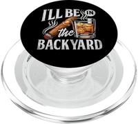 I'll Be In The Backyard Funny Cigar And Bourbon Lovers PopSockets PopGrip for MagSafe