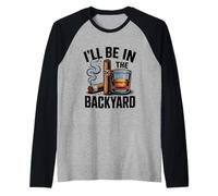 I'll Be in The Backyard Funny Cigar and Bourbon Lovers Raglan Baseball Tee