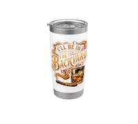 I'll Be in The Backyard Funny Cigar and Bourbon Lovers Stainless Steel Insulated Tumbler