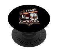 I'll Be in The Backyard Funny Cigar and Bourbon Whiskey PopSockets Adhesive PopGrip