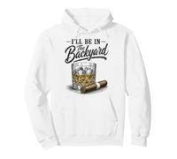 I'll Be In The Backyard Funny Cigar Bourbon Whiskey Lover Pullover Hoodie