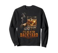 I'll Be In The Backyard Funny Cigar Bourbon Whiskey Lover Sweatshirt