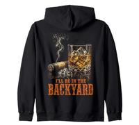 I'll Be In The Backyard Funny Cigar Bourbon Whiskey Lover Zip Hoodie