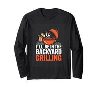 Ill Be in The Backyard Grilling BBQ Lover Long Sleeve T-Shirt