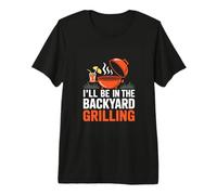 Ill Be in The Backyard Grilling BBQ Lover Premium T-Shirt