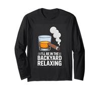 Ill Be in The Backyard Relaxing Whiskey Cigar Long Sleeve T-Shirt