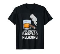 Ill Be in The Backyard Relaxing Whiskey Cigar T-Shirt