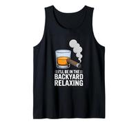 Ill Be in The Backyard Relaxing Whiskey Cigar Tank Top