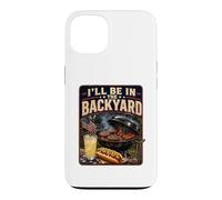 I'll Be in The Backyard Sarcastic Dad Fathers Day BBQ Grill Case for iPhone 13