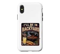 I'll Be in The Backyard Sarcastic Dad Fathers Day BBQ Grill Case for iPhone X/XS