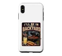 I'll Be in The Backyard Sarcastic Dad Fathers Day BBQ Grill Case for iPhone XS Max