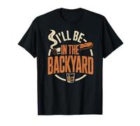 I'll Be in The Backyard Tshirt Cigar Bourbon Lover Humor T-Shirt