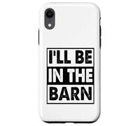 I'll Be in The Barn Funny Dad Joke Grandpa Handyman Case for iPhone XR