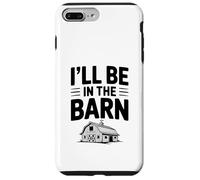 I'll Be in the Barn Funny Farmer Quote Case for iPhone 7 Plus/8 Plus