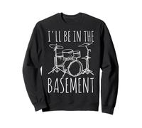 I'll Be In The Basement Funny Drum Set Percussionist Drummer Sweatshirt