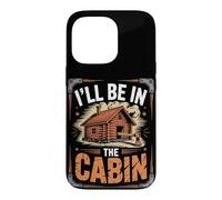 I'll Be in the Cabin Life Mountain Case for iPhone 13 Pro