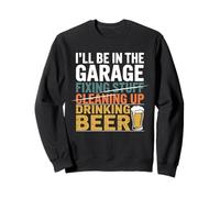 I'll Be in The Garage Drinking Beer Mechanic Car Vintage Sweatshirt