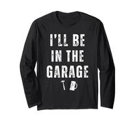 I'll Be In The Garage Funny Dad Joke Beer Lovers Mechanic Long Sleeve T-Shirt