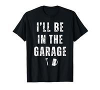 I'll Be In The Garage Funny Dad Joke Beer Lovers Mechanic T-Shirt