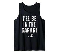 I'll Be In The Garage Funny Dad Joke Beer Lovers Mechanic Tank Top