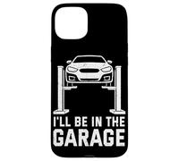 I'll Be In The Garage Funny Mechanic Car Guy Repair Vehicles Case for iPhone 15 Plus