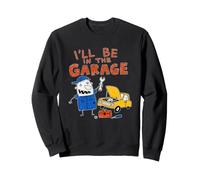 I'll Be In The Garage Funny Mechanic Garage Life Auto Repair Sweatshirt