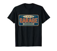 I'll Be In The Garage Funny Mechanic Shop T-Shirt