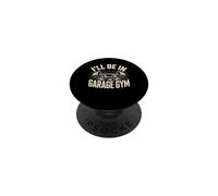 I'll Be in the Garage Gym Lifter Home Workout Iron PopSockets Adhesive PopGrip