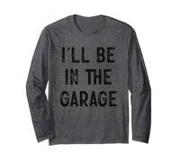 I'll Be In The Garage Hobby Workshop Long Sleeve T-Shirt