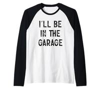 I'll Be In The Garage Hobby Workshop Raglan Baseball Tee