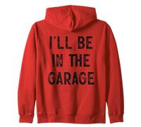 I'll Be In The Garage Hobby Workshop Zip Hoodie