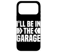 I'll Be In The Garage If You Need Me I Will Be In My Garage Case for iPhone 17 Pro Max
