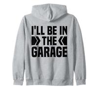 I'll Be In The Garage If You Need Me I Will Be In My Garage Zip Hoodie