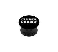 I'll Be In The Garage PopSockets Adhesive PopGrip