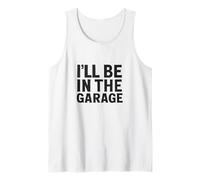 I'll Be in The Garage Tank Top