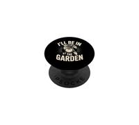 I'll Be in the Garden Gardener Green Thumb PopSockets Adhesive PopGrip