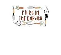 I'll Be In The Garden Women's T-Shirt - White - XL - White