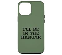 I'll Be In The Hangar Text Design for Aviation Enthusiasts Case for iPhone 12 Pro Max