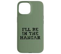 I'll Be In The Hangar Text Design for Aviation Enthusiasts Case for iPhone 15