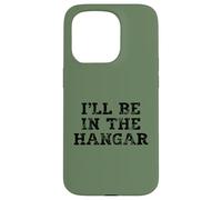 I'll Be In The Hangar Text Design for Aviation Enthusiasts Case for iPhone 15 Pro