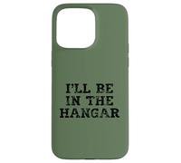 I'll Be In The Hangar Text Design for Aviation Enthusiasts Case for iPhone 15 Pro Max