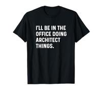 I'll Be in The Office Doing Architect Things - Architecture T-Shirt