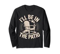 I'll Be in the Patio Patio Lounger Backyard Long Sleeve T-Shirt