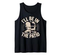 I'll Be in the Patio Patio Lounger Backyard Tank Top