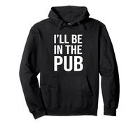 I'll Be In The Pub - Funny Joke For People Who Love To Drink Pullover Hoodie