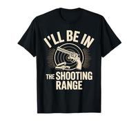 I'll Be in the Shooting Range Range Day Marksman T-Shirt