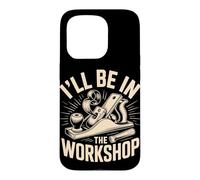 I'll Be in the Workshop Maker Workshop Builder Case for iPhone 15 Pro