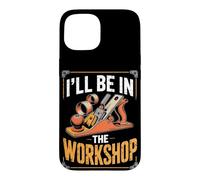I'll Be in the Workshop Woodworking Workshop Maker Case for iPhone 15