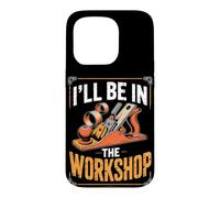 I'll Be in the Workshop Woodworking Workshop Maker Case for iPhone 15 Pro
